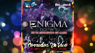 Enigma Norteño  Se Va Muriendo Mi Alma En Vivo 2014 [upl. by Goulder]