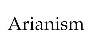 How to Pronounce Arianism [upl. by Whitney46]