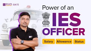 IES Officer Power Status Salary and Allowance  Power of an🚨IES Officer  BYJUS GATE [upl. by Eatnoled759]