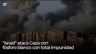 Focus  “Israel” ataca Gaza con fósforo blanco con total impunidad [upl. by Dickens]