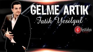 Fatih YEŞİLGÜL  Gelme Artık [upl. by Enillebyam]