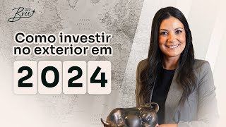 Os MELHORES investimentos INTERNACIONAIS para 2024  Decola com a Bru 4 [upl. by Licna]