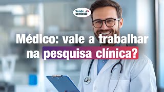 Médico vale a pena trabalhar na pesquisa clínica [upl. by Minnie52]