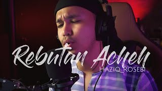 REBUTAN ACHEH  Cover by Haziq Rosebi [upl. by Snej]