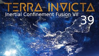 Terra Invicta  Humanity First  Brutal Difficulty  39  Inertial Confinement Fusion VII [upl. by Draude520]