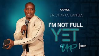 Im Not Full Yet  Its Up  Dr Dharius Daniels [upl. by Ruyam]