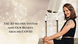 The 3D Matrix System and Our Beliefs Around COVID [upl. by Tyre249]