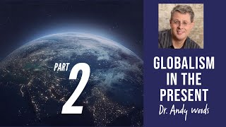 Globalism in the Present Part 2 of 3 Globalism Past Present Future Dr Andy Woods [upl. by Faus]