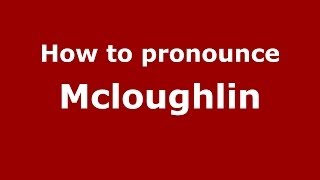 How to Pronounce Mcloughlin  PronounceNamescom [upl. by Pratte]