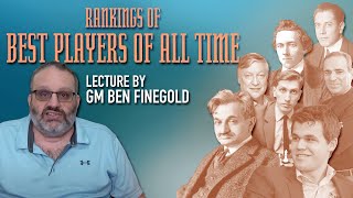 GM Ben Finegolds Ranking of the Best Chess Players of All Time [upl. by Nuri]