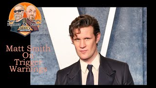 Geeky Geezers Clips – Matt Smith On Trigger Warnings [upl. by Chimene]