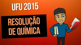 Resolução da prova de química UFU 2015 Químics [upl. by Suoinuj]