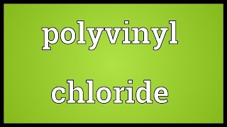 Polyvinyl chloride Meaning [upl. by Dearr]