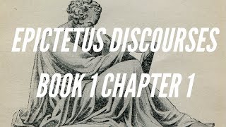 EPICTETUS DISCOURSES  BOOK 1 CHAPTER 1 [upl. by Assillim]