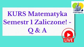 KURS Matematyka Semestr 1 Zaliczone  Q amp A LIVE [upl. by Aratahc]