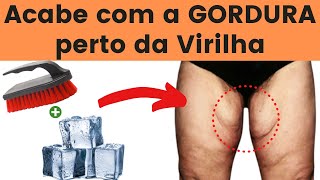 Como ACABAR com a GORDURA e com a FLACIDEZ perto da Virilha [upl. by Gretchen]