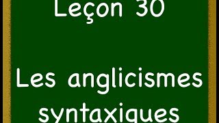 Leçon 30  Anglicismes syntaxiques [upl. by Fillender481]