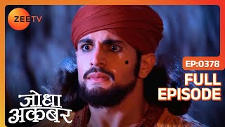 Ep 378  Akbar को Salim के अपहरण की साजिश का पता चला  Jodha Akbar  Zee TV [upl. by Enayd]