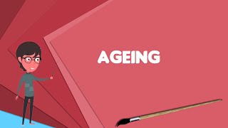 What is Ageing Explain Ageing Define Ageing Meaning of Ageing [upl. by Duffie110]