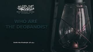 Who Are The Deobandis  Sheikh Abu Khadeejah Abdul Waahid  حفظه الله [upl. by Reltuc]