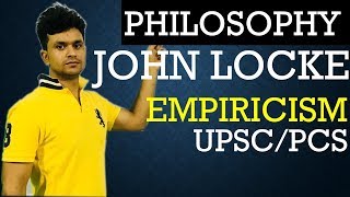 JOHN LOCKE amp EMPIRICISM PHILOSOPHY OPTIONAL FOR UPSC amp PCS [upl. by Nodarse]