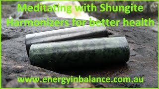 Meditating with Shungite Harmonizers For Better Health [upl. by Tnomyar920]