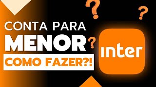 Como Abrir uma Conta para Menor Banco Inter Passo a Passo 🤫 [upl. by Janela]