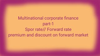 Multinational corporate financepart1  spot rate  forward rate  Discount and premium [upl. by Anayeek]