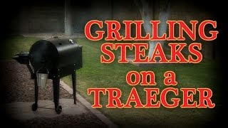 Grilling Steaks on a Traeger Pellet Smoker Grill [upl. by Lawson]