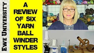 A REVIEW OF 6 YARN BALL WINDER STYLES [upl. by Assirek]