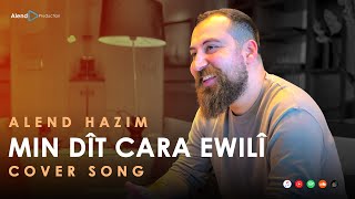 Alend Hazim  Min Dît Cara Ewilî Cover Song ئەلند حازم  من دیت جارا ئەولی [upl. by Aerahs]