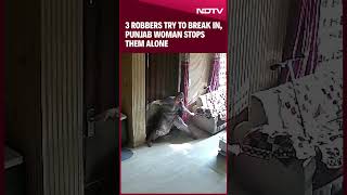 Punjab News  Caught On CCTV 3 Robbers Try To Break In Punjab Woman Stops Them Alone [upl. by Relyks]