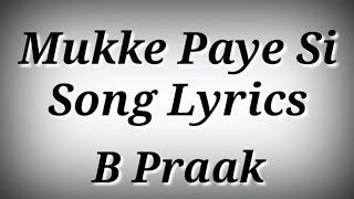 LYRICS Mukke Paye Si Song  B Praak  Mukke Paye Si Song Lyrics  Ak786 Presents [upl. by Leaw]