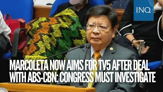 After ABSCBN’s merger Marcoleta now sets sights on TV5 Congress must probe deal [upl. by Albertine]