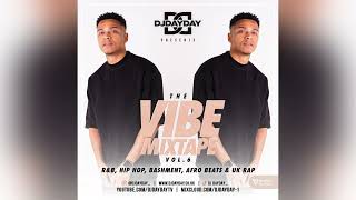 The Vibe Mixtape Vol 6  RampB Hip Hop Dancehall Afro Beats  UK Rap DJDAYDAY [upl. by Fillian]