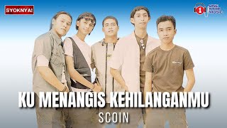 Ku Menangis Kehilangan Mu  Scoin  Lirik Video [upl. by Eloc]