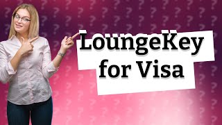 Is LoungeKey free for Visa [upl. by Wohlen340]