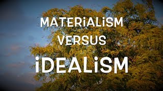 Materialism versus Idealism [upl. by Lucier]