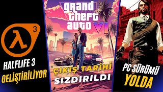 GTA 6 ÇIKIŞ TARİHİ SIZDIRILDI  HALFLIFE 3 GELİŞTİRİLİYOR  RDR 1 PC SÜRÜMÜ YOLDA [upl. by Asirram]