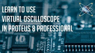 Learn to use Virtual Oscilloscope in Proteus [upl. by Aetnahc16]