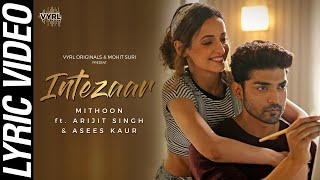 Intezaar Lyric Video  Mithoon Ft Arijit Singh Asees Kaur  Gurmeet Choudhary Sanaya Irani [upl. by Ydor]