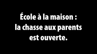 Ecole à la maison  la chasse aux parents est ouverte [upl. by Alac886]