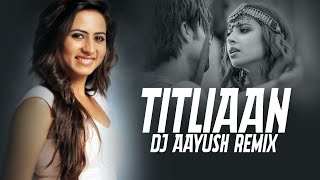 Titliaan Remix  DJ Aayush  Harrdy Sandhu  Sargun Mehta  Afsana Khan  Jaani [upl. by Mariana17]