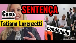 ►Júri Leitura da SENTENÇA do CASO TATIANA LORENZETTI  Tribunal do Júri  CONDENAÇÃO [upl. by Carry]