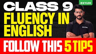 Class 9  Fluency In English  Follow This 5 Tips  Xylem Class 9 [upl. by Ackley]