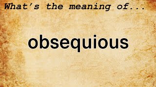 Obsequious Meaning  Definition of Obsequious [upl. by Gusty]