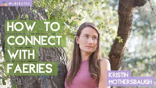 How To Connect With Faeries  with Kristin Mothersbaugh [upl. by Suirauqram]