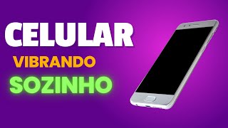 Celular Vibrando Sozinho  Como Resolver [upl. by Renruojos]