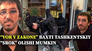 “Vor v zakone” Baxti Tashkentskiy “srok” olishi mumkin [upl. by Oilegor]