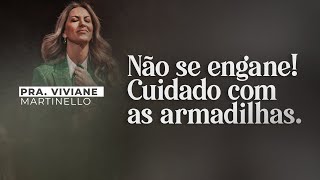 Não se engane Cuidado com as armadilhas  Viviane Martinello [upl. by Cloris]